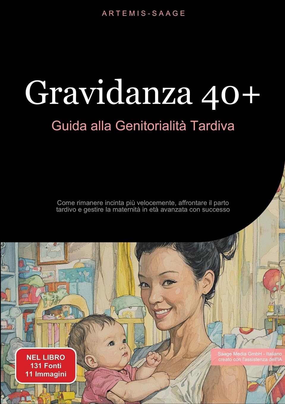 Gravidanza 40+: Guida alla Genitorialità Tardiva: Come rimanere incinta più velocemente, affrontare il parto tardivo e gestire la maternità in età avanzata con successo
