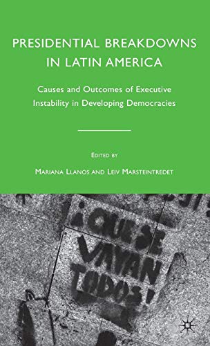 Presidential Breakdowns in Latin America: Causes and Outcomes of Executive Instability in Developing Democracies