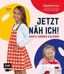 Jetzt näh ich! Die Kindernähschule – Shirts, Hoodies und Kleider: Tolle Projekte aus Baumwolle und Jersey in Größe 128–164 – Mit 6 Schnittmusterbogen: ... in Größe 128-164 - Mit 3 Schnittmusterbogen