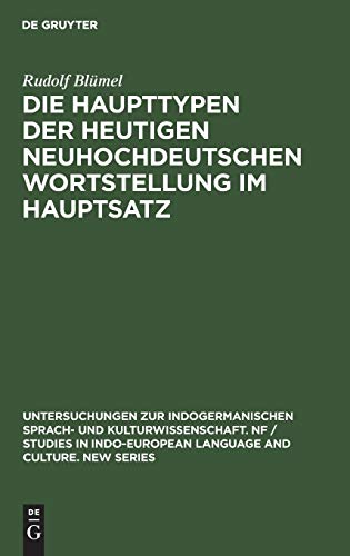 Die Haupttypen der heutigen neuhochdeutschen Wortstellung im Hauptsatz (Untersuchungen zur indogermanischen Sprach- und Kulturwissenschaft. NF / ... Language and Culture. New Series, 5, Band 5)