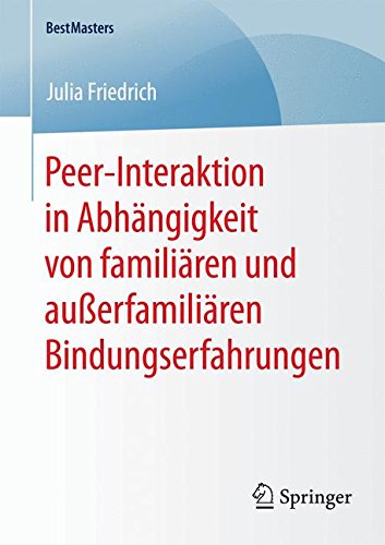 Peer-Interaktion in Abhängigkeit von familiären und außerfamiliären Bindungserfahrungen (BestMasters)