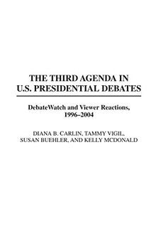 The Third Agenda in U.S. Presidential Debates: DebateWatch and Viewer Reactions, 1996-2004 (Praeger Series in Political Communication)