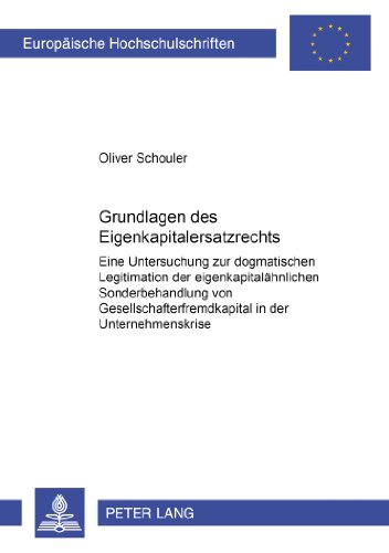 Grundlagen des Eigenkapitalersatzrechts: Eine Untersuchung zur dogmatischen Legitimation der eigenkapitalähnlichen Sonderbehandlung von ... (Europäische Hochschulschriften - Reihe II)