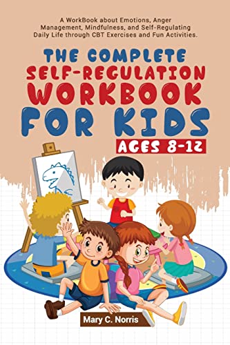 Noris, Mary C. The Complete Self-Regulation Workbook For Kids (8-12)