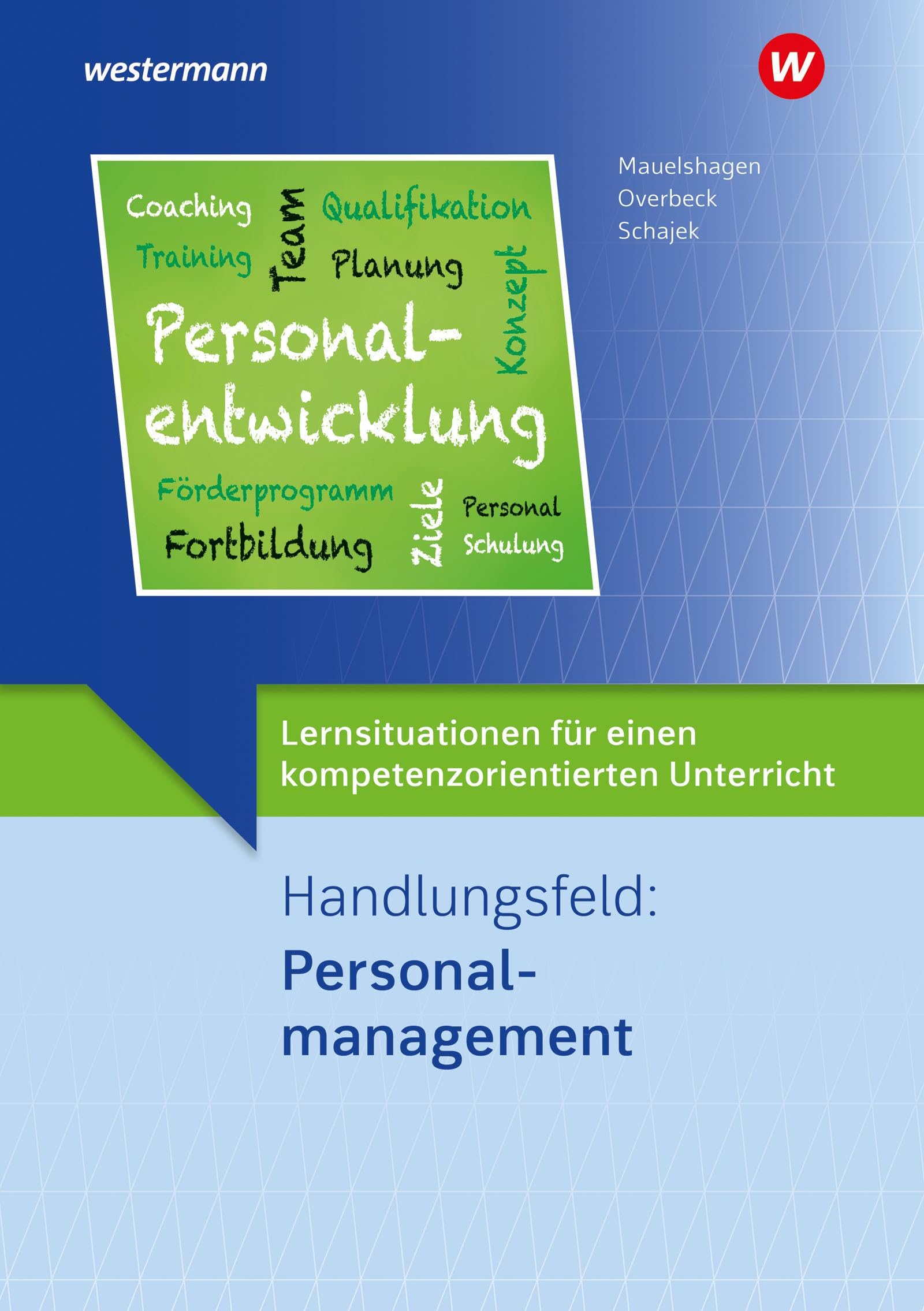Schajek, Markus: Lernsituationen für einen kompetenzorientierten Unterricht. Handlungsfeld: Personalmanagement Lernsituationen