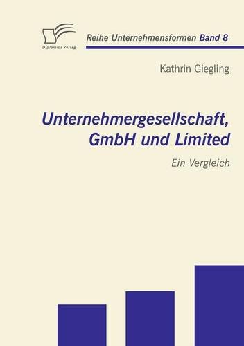 Unternehmergesellschaft, GmbH und Limited: Ein Vergleich (Unternehmensformen)