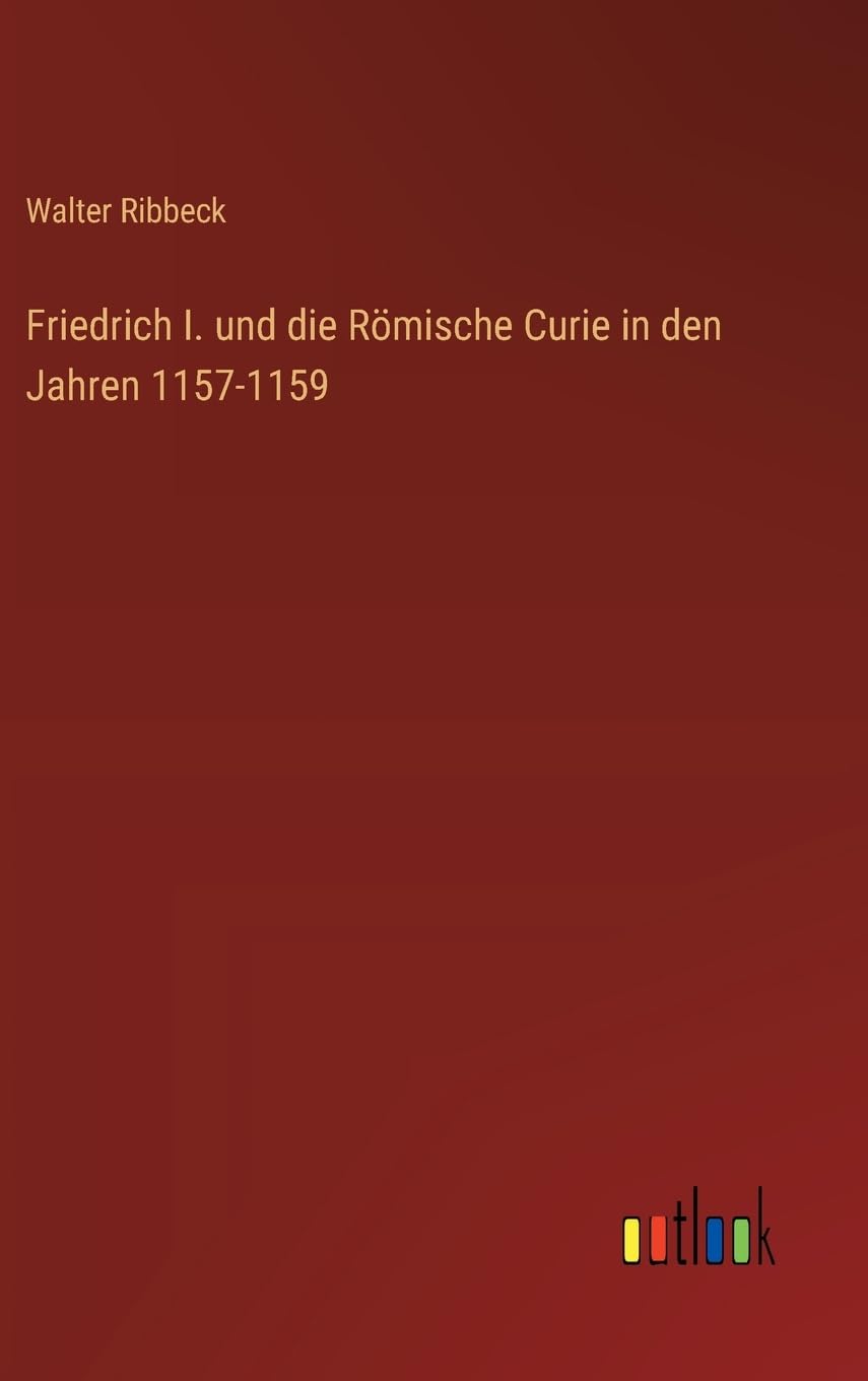 Friedrich I. und die Römische Curie in den Jahren 1157-1159