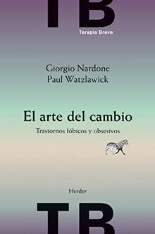 El arte del cambio : trastornos fóbicos y obsesivos (Biblioteca Psicologia)