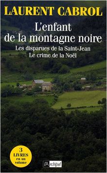 L'enfant de la montagne noire. Les disparues de la Saint-Jean. Le crime de la Noël