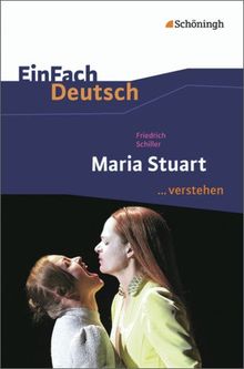 EinFach Deutsch ...verstehen. Interpretationshilfen: EinFach Deutsch ...verstehen: Friedrich Schiller: Maria Stuart