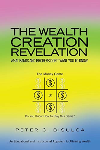 XlibrisUS: The Wealth Creation Revelation: What Banks and Brokers Don't Want You To Know