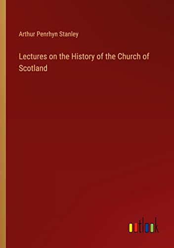 Lectures on the History of the Church of Scotland