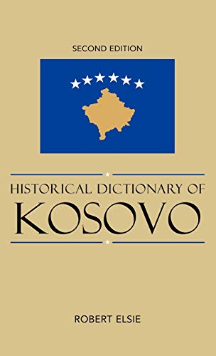 Historical Dictionary of Kosovo, Second Edition (Historical Dictionaries of Europe, Band 79)