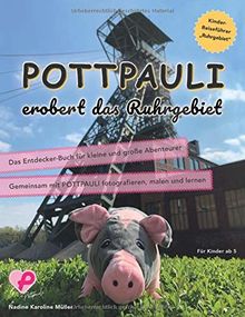 Pottpauli erobert das Ruhrgebiet: Das Entdecker-Buch für kleine und große Abenteurer