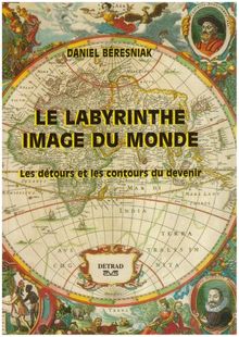 Le labyrinthe, image du monde : Les détours et les contours du devenir