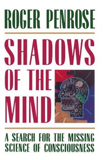 Shadows of the Mind: A Search for the Missing Science of Consciousness