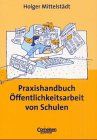 Praxisbuch: Praxishandbuch Öffentlichkeitsarbeit von Schulen