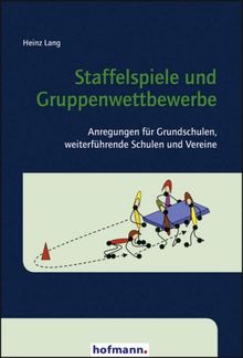 Staffelspiele und Gruppenwettbewerbe: Anregungen für Grundschulen, weiterführende Schulen und Vereine