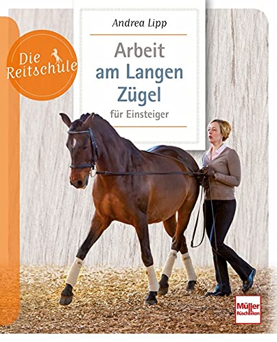 Die Reitschule   Arbeit am Langen Zügel für Einsteiger - Andrea Lipp Kartoniert (TB)