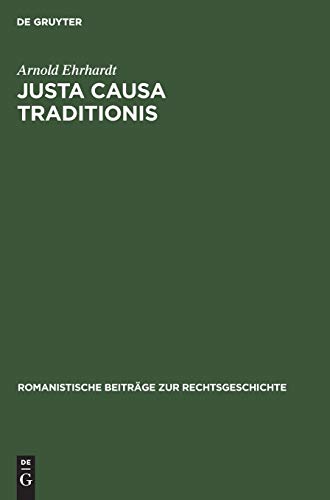 Justa causa traditionis: Eine Untersuchung über den Erwerb des Eigentums nach römischem Recht (Romanistische Beiträge zur Rechtsgeschichte, 4, Band 4)