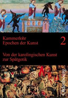 Epochen der Kunst 2. Neubearbeitung: Mittelalter. Von der karolingischen Kunst zur Spätgotik