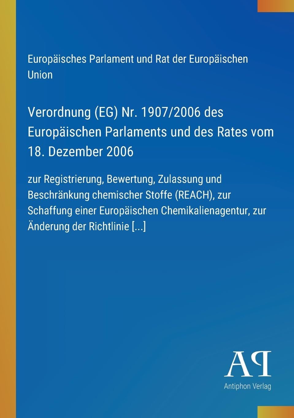 Verordnung (EG) Nr. 1907/2006 des Europäischen Parlaments und des Rates vom 18. Dezember 2006
