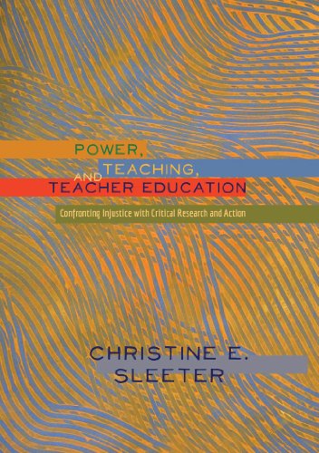 Power, Teaching, and Teacher Education: Confronting Injustice with Critical Research and Action (Higher Ed)