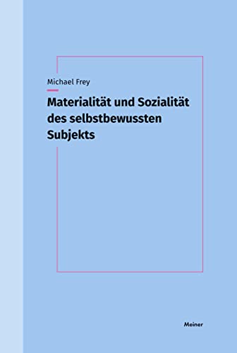 Materialität und Sozialität des selbstbewussten Subjekts: Die Subjektivität des denkenden Lebewesens und sein Widerspruch