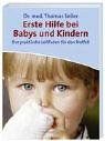 Erste Hilfe bei Babys und Kindern: Der praktische Leitfaden für den Notfall