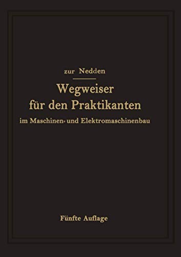 Wegweiser für den Praktikanten im Maschinen- und Elektromaschinenbau: Ein Hilfsbuch für die Werkstattausbildung zum Ingenieur