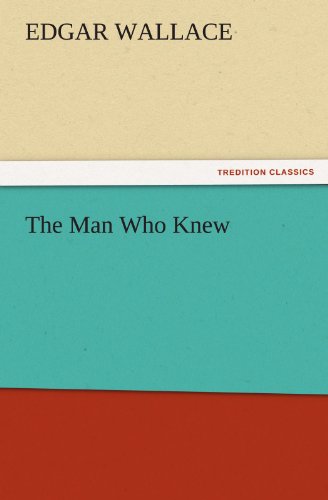 The Man Who Knew (TREDITION CLASSICS)