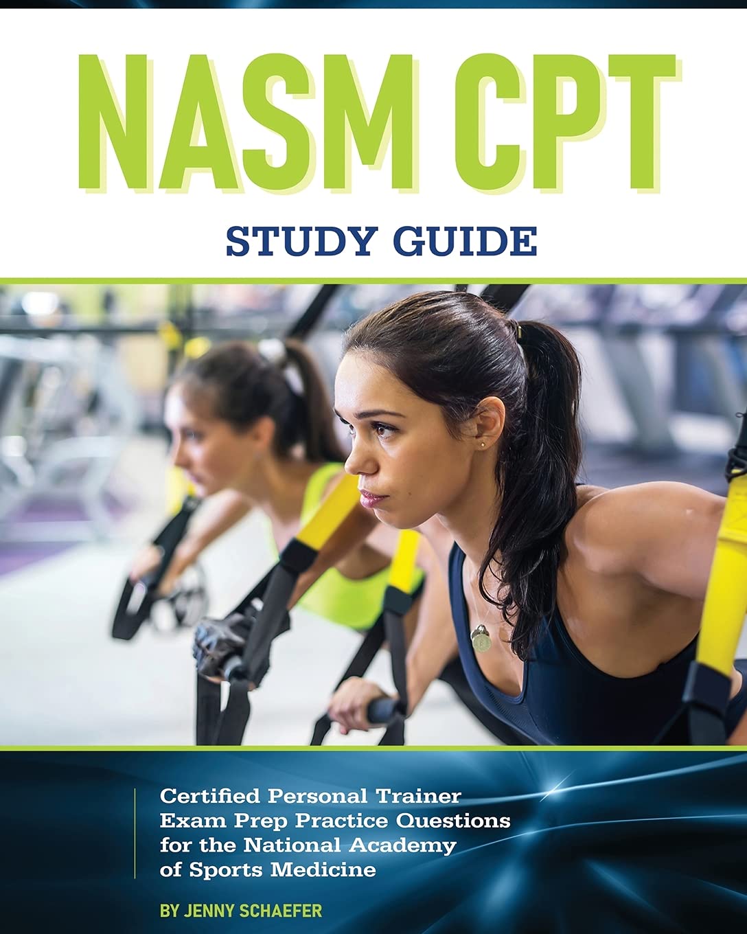 Jenny Schaefer Nasm Cpt Study Guide! Certified Personal Trainer Exam Prep Practice Questions For The National Academy Of Sports Medicine