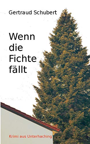 Wenn die Fichte fällt: Krimi aus Unterhaching