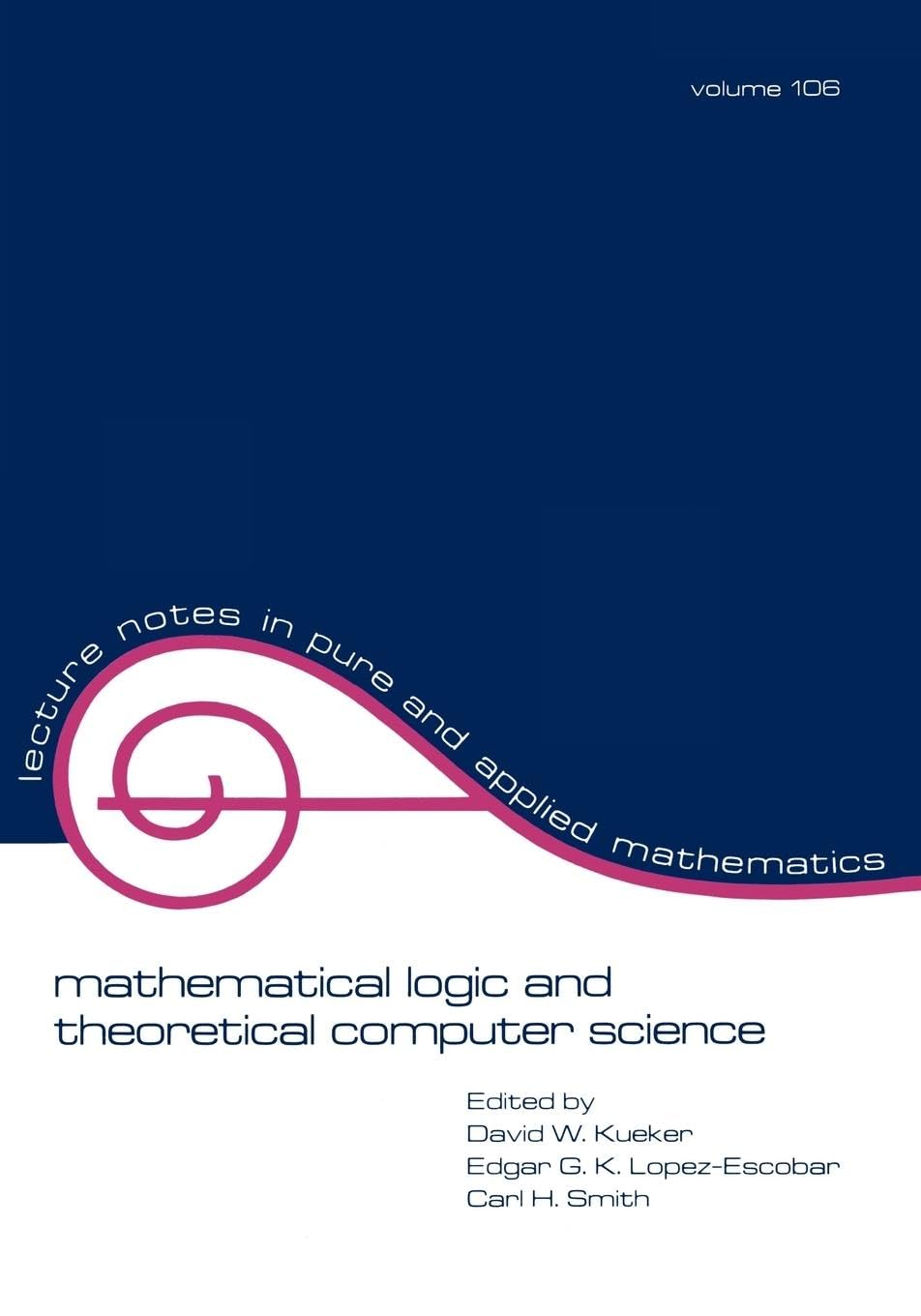 David Kueker Mathematical Logic And Theoretical Computer Science (Lecture Notes In Pure & Applied Mathematics, Band 106)