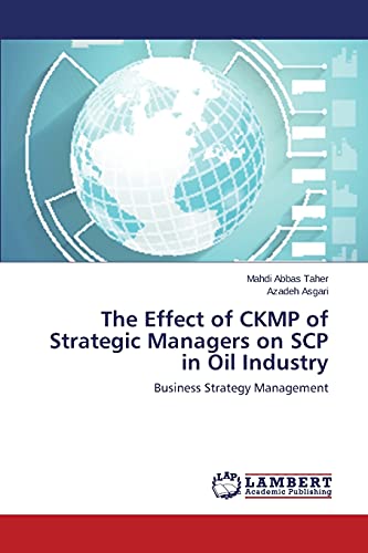 The Effect of CKMP of Strategic Managers on SCP in Oil Industry: Business Strategy Management
