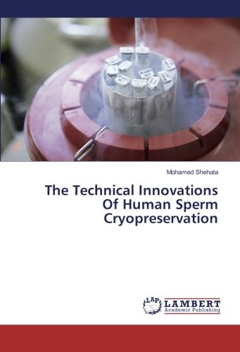 The Technical Innovations Of Human Sperm Cryopreservation