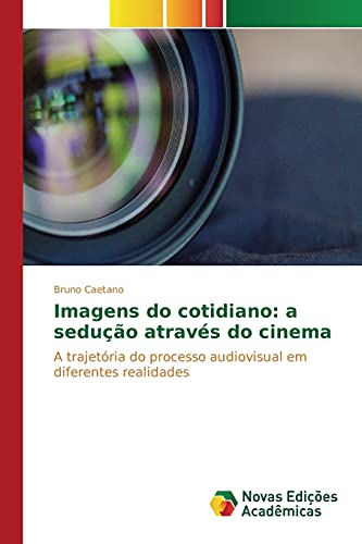 Imagens do cotidiano: a sedução através do cinema: A trajetória do processo audiovisual em diferentes realidades