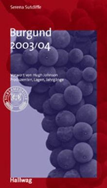 Burgund 2003/04: Produzenten, Lagen, JahrgängeÜber 600 Produzenten und ihre Weine (Die Taschenführer)