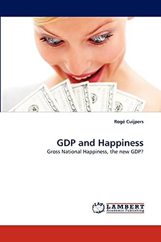 GDP and Happiness: Gross National Happiness, the new GDP?