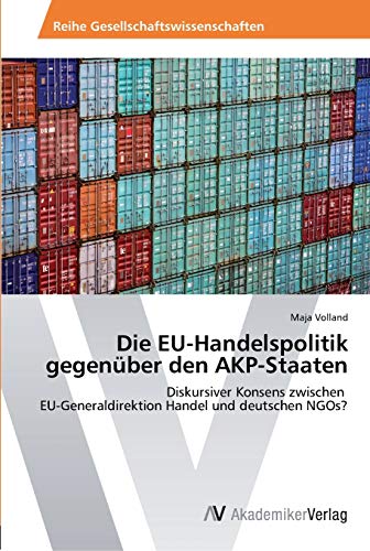 Die EU-Handelspolitik gegenüber den AKP-Staaten: Diskursiver Konsens zwischen EU-Generaldirektion Handel und deutschen NGOs?