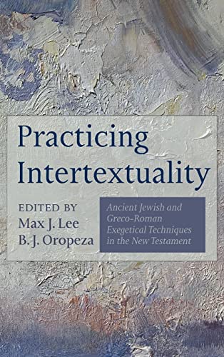Practicing Intertextuality: Ancient Jewish and Greco-Roman Exegetical Techniques in the New Testament