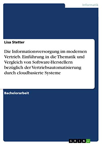 Die Informationsversorgung im modernen Vertrieb. Einführung in die Thematik und Vergleich von Software-Herstellern bezüglich der Vertriebsautomatisierung durch cloudbasierte Systeme
