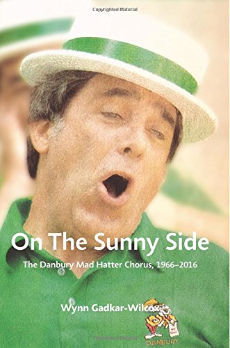 On the Sunny Side: The Danbury Mad Hatter Chorus, 1966-: The Danbury Mad Hatter Chorus, 1966-2016