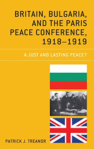Britain, Bulgaria, and the Paris Peace Conference, 1918-1919: A Just and Lasting Peace?