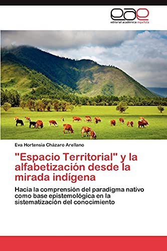 Espacio Territorial y la alfabetización desde la mirada indígena: Hacia la comprensión del paradigma nativo como base epistemológica en la sistematización del conocimiento