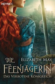 Die Feenjägerin - Das verbotene Königreich: Roman