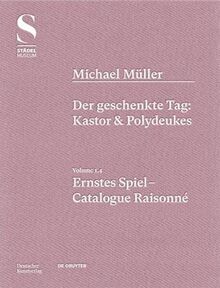 Michael Müller. Ernstes Spiel. Catalogue Raisonné: Vol. 1.4, Der geschenkte Tag: Kastor & Polydeukes