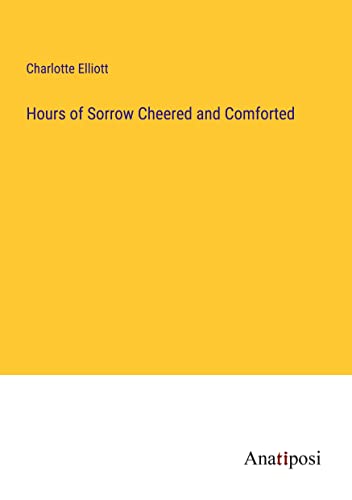 Hours of Sorrow Cheered and Comforted