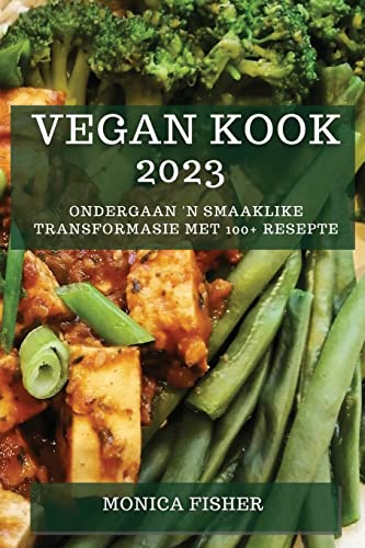 Vegan Kook 2023: Ondergaan 'n Smaaklike Transformasie met 100+ Resepte