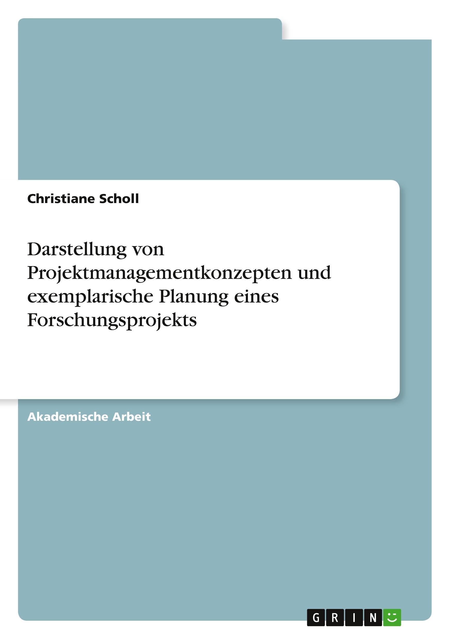 Darstellung von Projektmanagementkonzepten und exemplarische Planung eines Forschungsprojekts
